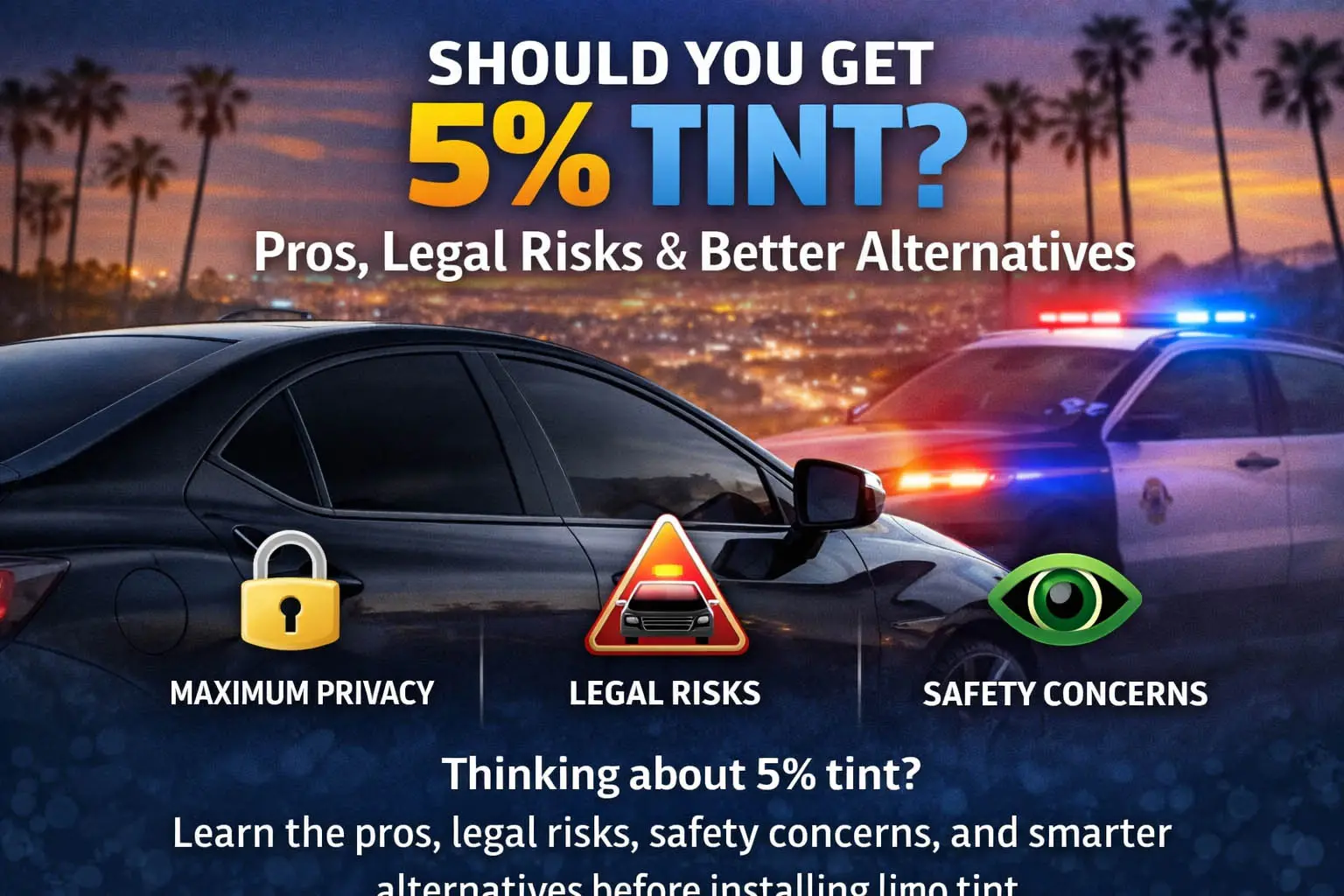 Should You Get 5% Tint in 2026? Pros, Legal Risks & Better Alternatives
