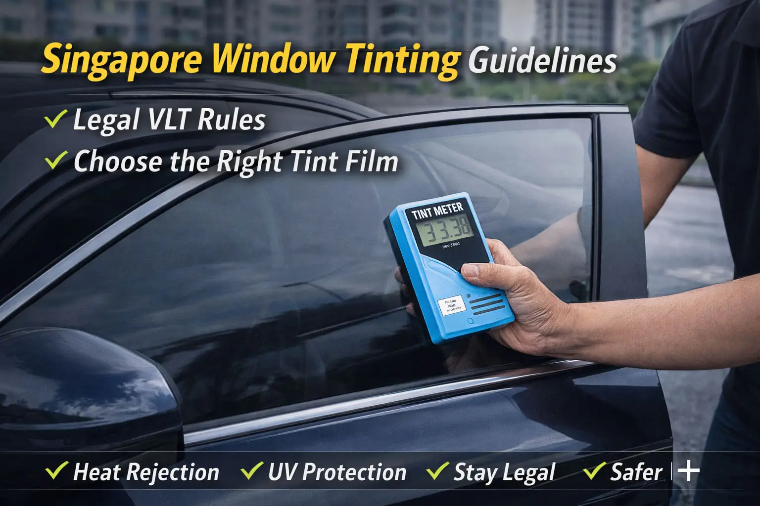 Singapore Window Tinting Guide — Regulations, Benefits & How to Choose the Right Film